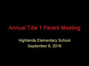 Annual Title 1 Parent Meeting Highlands Elementary School