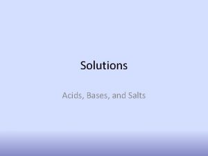 Solutions Acids Bases and Salts Solutions Solutions are
