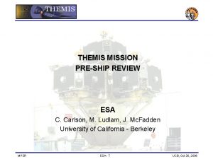 THEMIS MISSION PRESHIP REVIEW ESA C Carlson M