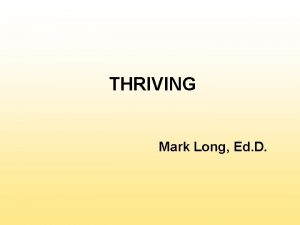 THRIVING Mark Long Ed D Thriving through Thick