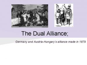 The Dual Alliance Germany and AustriaHungarys alliance made