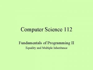Computer Science 112 Fundamentals of Programming II Equality