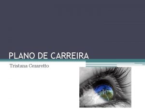 PLANO DE CARREIRA Tristana Cezaretto Porque administrar a