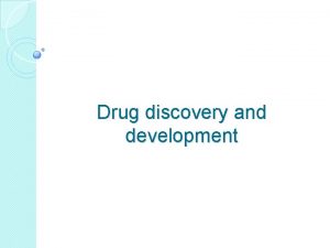 Drug discovery and development Drug discovery and development