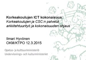 Korkeakoulujen ICT kokonaisuus Korkeakoulujen ja CSC n palvelut