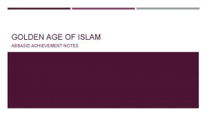 GOLDEN AGE OF ISLAM ABBASID ACHIEVEMENT NOTES PRESERVATION