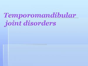 Temporomandibular joint disorders DEFINTION of TMJ The temporomandibular