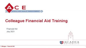 Colleague Financial Aid Training Financial Aid July 2021