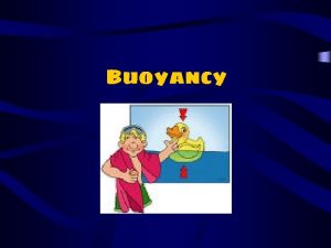 Buoyancy What is Buoyancy What happens when you