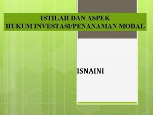 ISTILAH DAN ASPEK HUKUM INVESTASIPENANAMAN MODAL ISNAINI Definisi