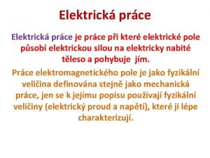 Elektrick prce je prce pi kter elektrick pole