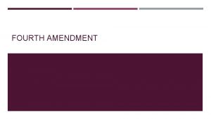 FOURTH AMENDMENT The right of the people to