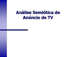 Anlise Semitica de Anncio de TV ANLISE SEMITICA