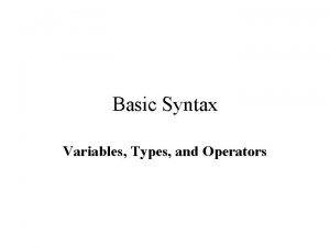 Basic Syntax Variables Types and Operators What is