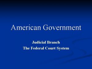 American Government Judicial Branch The Federal Court System