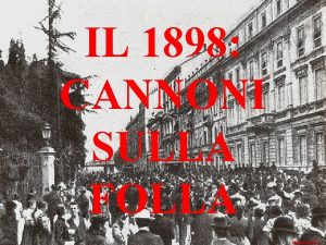 IL 1898 CANNONI SULLA FOLLA Michela Zucca ALLA