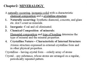 Chapter 2 MINERALOGY A naturally occurring inorganic solid