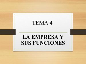 TEMA 4 LA EMPRESA Y SUS FUNCIONES 1