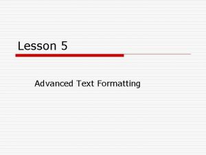 Lesson 5 Advanced Text Formatting Advanced Text Formatting