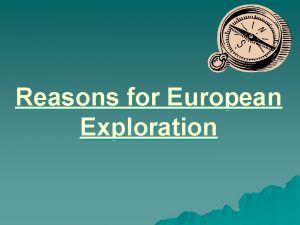 Reasons for European Exploration Reasons for Explorations Social