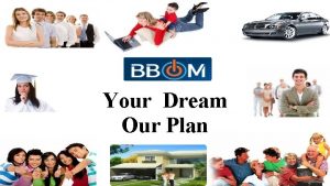 Your Dream Our Plan Why I joined BBOM
