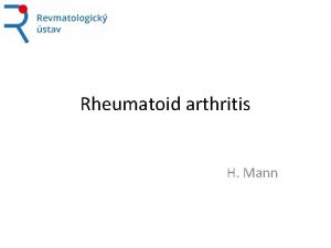 Rheumatoid arthritis H Mann Rheumatoid arthritis Clinical syndrome