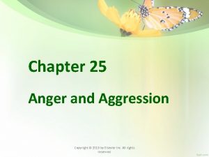 Chapter 25 Anger and Aggression Copyright 2013 by