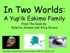 In Two Worlds A Yupik Eskimo Family from