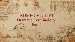 ROMEO JULIET Dramatic Terminology Part 1 Dramatic Terminology