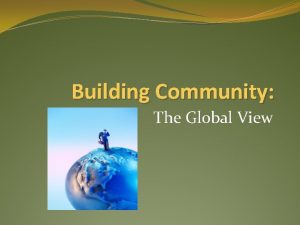 Building Community The Global View A World View