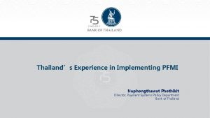 Thailands Experience in Implementing PFMI Naphongthawat Phothikit Director