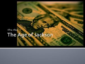 1824 1844 The Age of Jackson Jackson Democracy