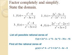 Factor completely and simplify State the domain List