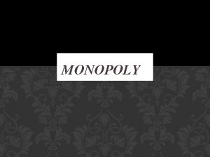 MONOPOLY DEFINITION A monopoly exists when a specific