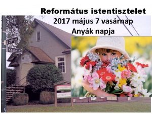 Reformtus istentisztelet 2017 mjus 7 vasrnap Anyk napja