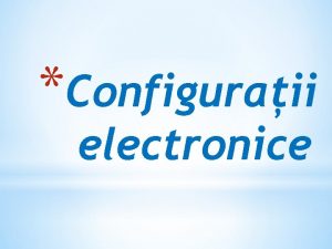Configuraii electronice Configuraie electronic modul de electronilor n