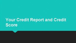 Your Credit Report and Credit Score CREDIT DEFINITIONS