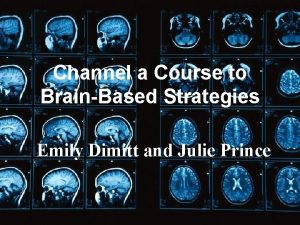 Channel a Course to BrainBased Strategies Emily Dimitt