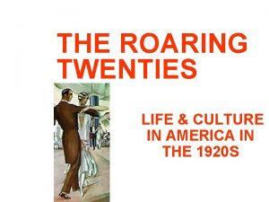 THE ROARING TWENTIES LIFE CULTURE IN AMERICA IN