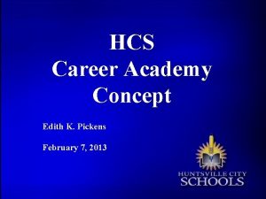 HCS Career Academy Concept Edith K Pickens February