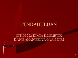 PENDAHULUAN STKO 3222 KIMIA KOSMETIK DAN BAHAN PENJAGAAN