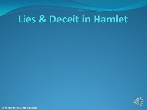 Lies Deceit in Hamlet By DArcy Lowe Luke
