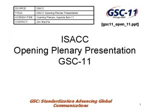 SOURCE ISACC TITLE ISACC Opening Plenary Presentation AGENDA