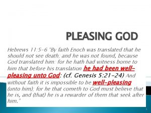 PLEASING GOD Hebrews 11 5 6 By faith