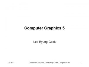 Computer Graphics 5 Lee ByungGook 132022 Computer Graphics