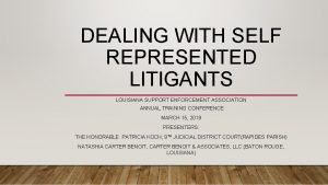 DEALING WITH SELF REPRESENTED LITIGANTS LOUISIANA SUPPORT ENFORCEMENT