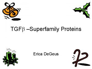 TGFb Superfamily Proteins Erica De Geus TGFb Transforming