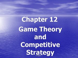 Chapter 12 Game Theory and Competitive Strategy Chapter