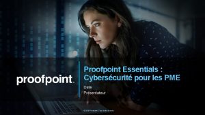 Proofpoint Essentials Cyberscurit pour les PME Date Prsentateur