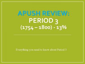 APUSH REVIEW PERIOD 3 1754 1800 13 Everything